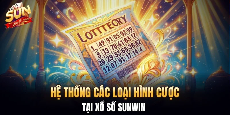 Hệ thống các loại hình cược tại xổ số SUNWIN